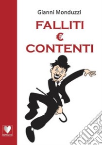 Falliti e contenti libro di Monduzzi Gianni