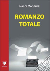 Romanzo totale libro di Monduzzi Gianni