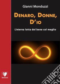 Denaro, donne, d'io libro di Monduzzi Gianni