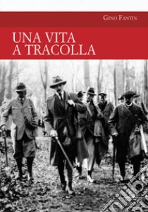 Una vita a tracolla libro di Fantin Gino