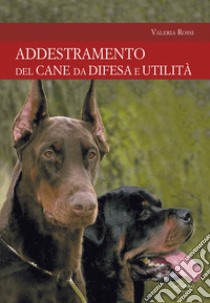 L'addestramento del cane da difesa e utilità libro di Rossi Valeria