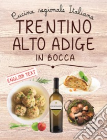 Trentino Alto Adige in bocca. Ediz. italiana e inglese libro