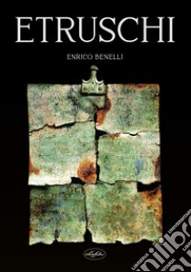 Etruschi, breve introduzione storica libro di Benelli Enrico