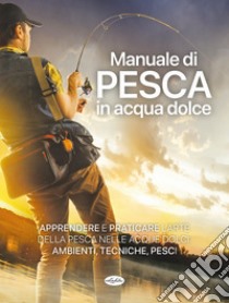 Manuale di pesca in acqua dolce libro