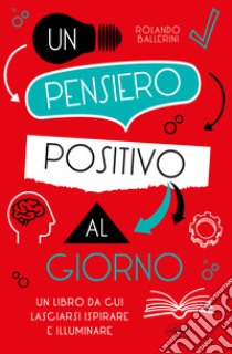 Un pensiero positivo al giorno libro di Ballerini Rolando