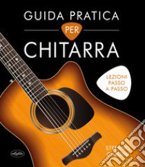 Guida pratica per chitarra. Ediz. a colori libro di Gardini Stefano