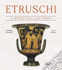 Etruschi. Il mistero delle loro origini libro di Romualdi Antonella; Falchetti Franco