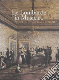 Le lombarde in musica... Ediz. italiana e inglese libro di Fondazione Donne in Musica (cur.)