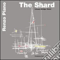 The shard. London bridge tower libro di Piano Renzo; Piano L. (cur.)