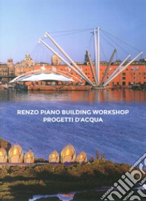 Renzo Piano Building Workshop. Progetti d'acqua. Ediz. italiana e inglese libro