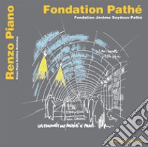 Fondation Pathé. Fondation Jérôme Seydoux Pathé. Ediz. italiana, inglese e francese libro di Piano Renzo; Piano L. (cur.); Spadavecchia E. (cur.)