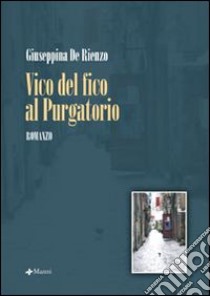 Vico del Fico al Purgatorio libro di De Rienzo Giuseppina