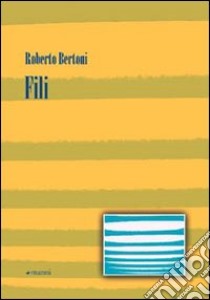 Fili libro di Bertoni Roberto