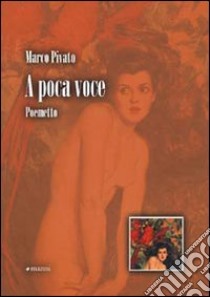 A poca voce libro di Pivato Marco