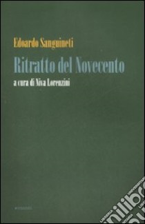 Ritratto del Novecento libro di Sanguineti Edoardo; Lorenzini N. (cur.)