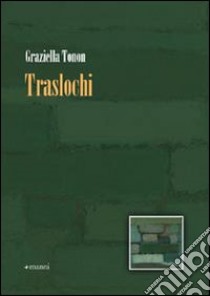 Traslochi libro di Tonon Graziella