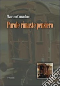 Parole rimaste pensiero libro di Comanducci Maurizio