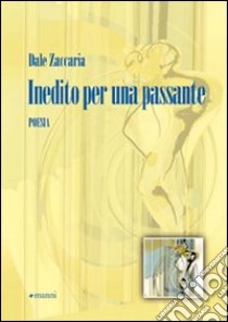 Inedito per una passante libro di Zaccaria Dale