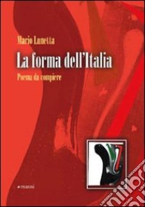 La Forma dell'Italia. Poema da compiere libro di Lunetta Mario