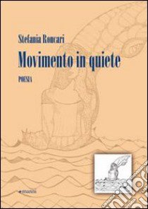 Movimento in quiete libro di Roncari Stefania