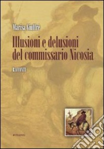 Illusioni e delusioni del commissario Nicosia libro di Giuffré Marisa