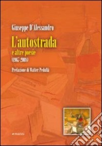 L'Autostrada e altre poesie. 1967-2008 libro di D'Alessandro Giuseppe