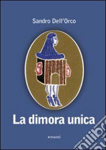 La Dimora unica libro di Dell'Orco Sandro