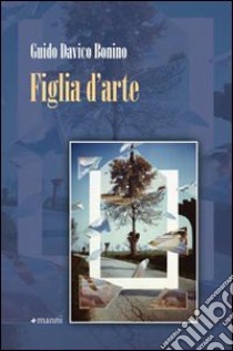 Figlia d'arte libro di Davico Bonino Guido