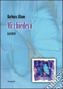 Mi chiedevo libro di Alfano Barbara