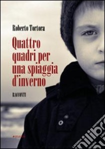 Quattro quadri per una spiaggia d'inverno libro di Tortora Roberto