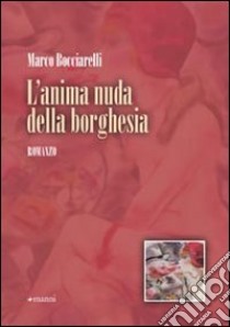 L'Anima nuda della borghesia libro di Bocciarelli Marco