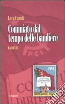 Commiato dal tempo delle bandiere libro di Canali Luca