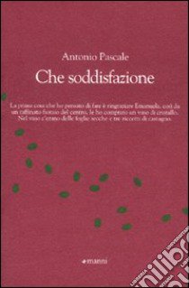 Che soddisfazione libro di Pascale Antonio