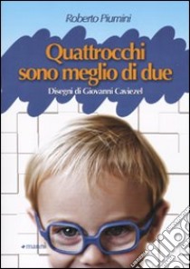 Quattrocchi son meglio di due. Ediz. illustrata libro di Piumini Roberto