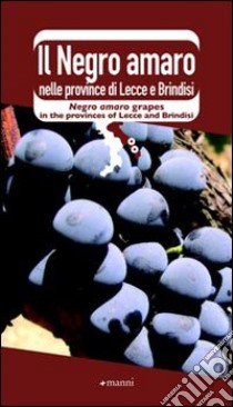 Il Negro Amaro nelle province di Lecce e Brindisi libro di Minonne F. (cur.)