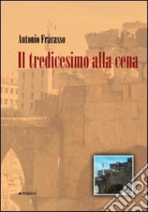 Il tredicesimo alla cena libro di Fracasso Antonio