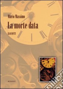 La morte data libro di Massimo Mario