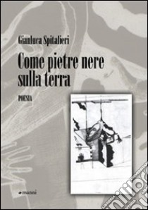 Come pietre nere sulla terra libro di Spitalieri Gianluca