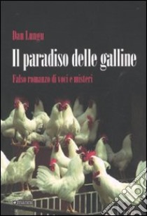 Il paradiso delle galline. Falso romanzo di voci e misteri libro di Lungu Dan