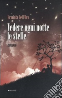 Vedere ogni notte le stelle libro di Dell'Oro Erminia