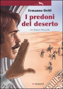 I predoni del deserto da Emilio Salgari. Ediz. illustrata libro di Detti Ermanno