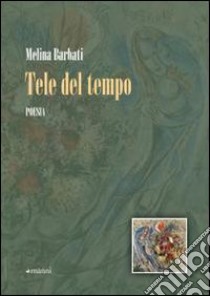 Tele del tempo libro di Barbati Melina