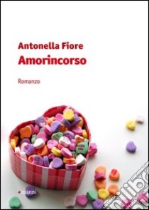 Amorincorso libro di Fiore Antonella