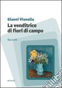 La venditrice di fiori di campo libro di Vianello Gianni