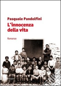 L'innocenza della vita libro di Pandolfini Pasquale