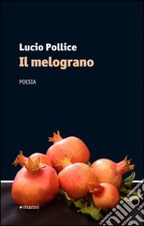 Il melograno libro di Pollice Lucio