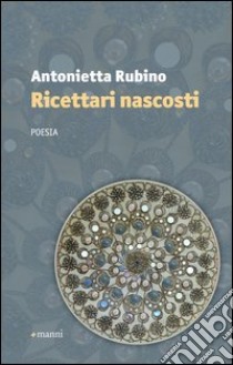 Ricettari nascosti libro di Rubino Antonietta