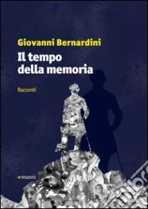 Il tempo della memoria libro di Bernardini Giovanni