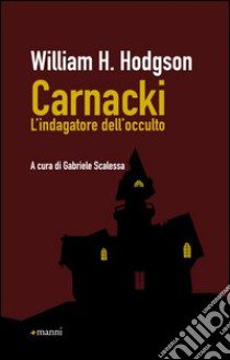 Carnacki. L'indagatore dell'occulto libro di Hodgson William Hope; Scalessa G. (cur.)