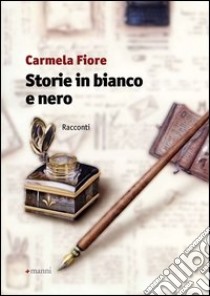 Storie in bianco e nero libro di Fiore Carmela